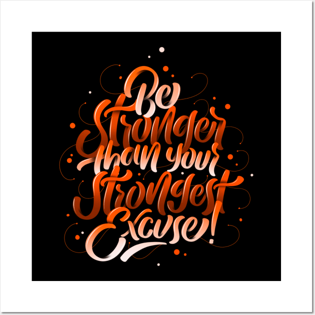 Be Stronger Than Your Strongest Excuse Wall Art by Nynjamoves